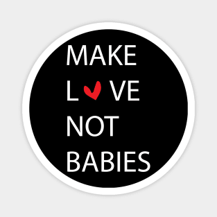 MAKE LOVE NOT BABIES Magnet